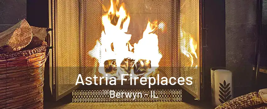 Astria Fireplaces Berwyn - IL