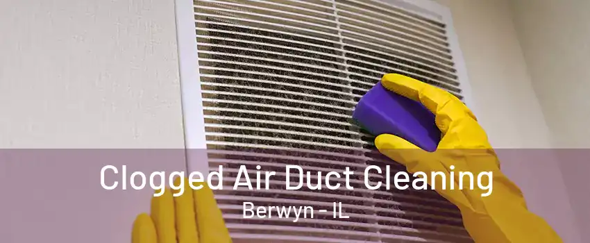 Clogged Air Duct Cleaning Berwyn - IL