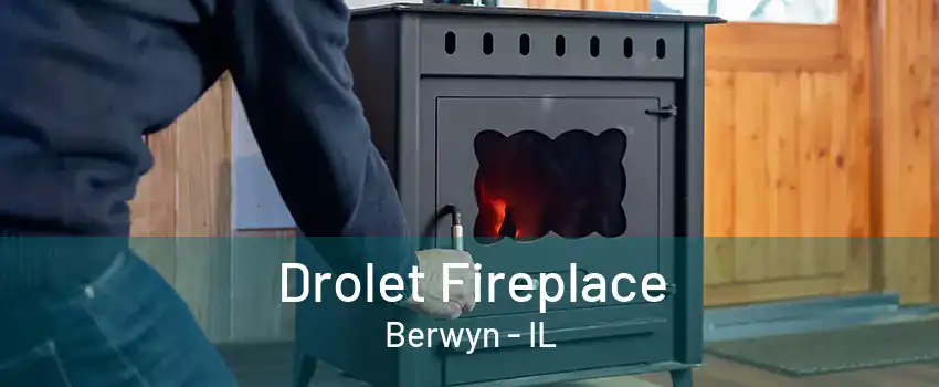 Drolet Fireplace Berwyn - IL