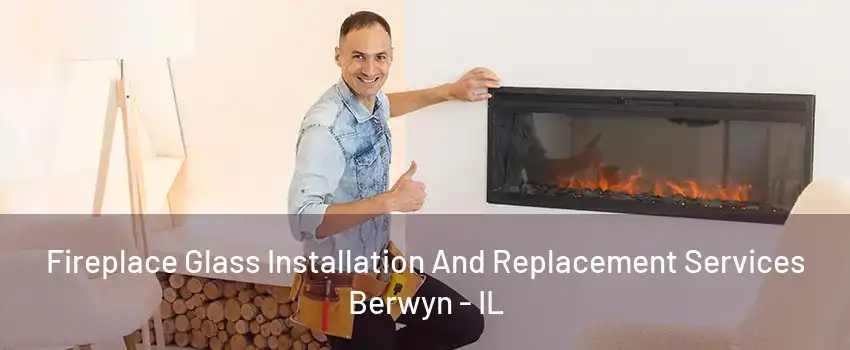 Fireplace Glass Installation And Replacement Services Berwyn - IL