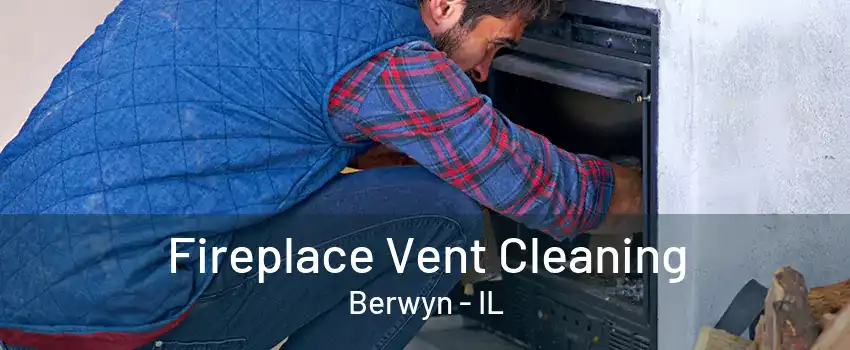 Fireplace Vent Cleaning Berwyn - IL