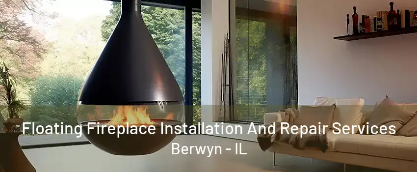 Floating Fireplace Installation And Repair Services Berwyn - IL