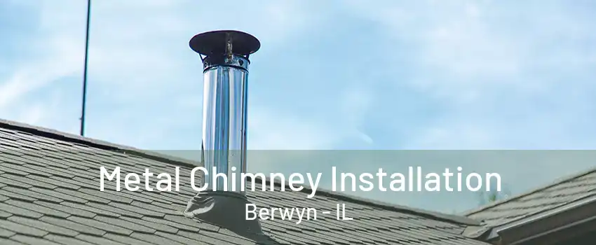 Metal Chimney Installation Berwyn - IL