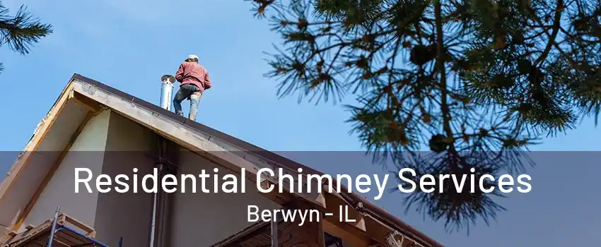 Residential Chimney Services Berwyn - IL