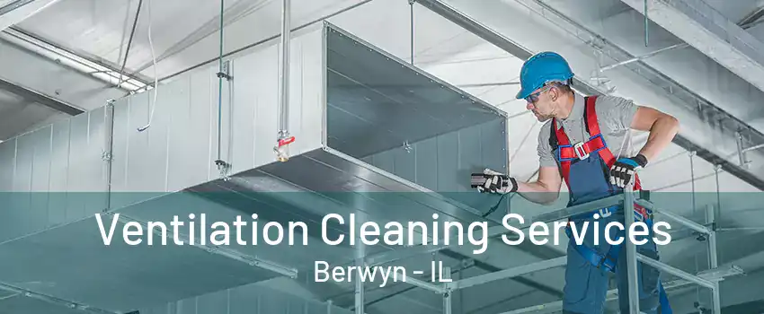 Ventilation Cleaning Services Berwyn - IL