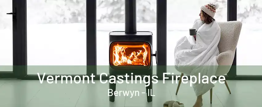 Vermont Castings Fireplace Berwyn - IL